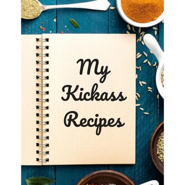 My Kickass Recipes: An easy way to create your very own kickass recipe cookbook with your favorite or created recipes an 8.5"x11" 125 writ