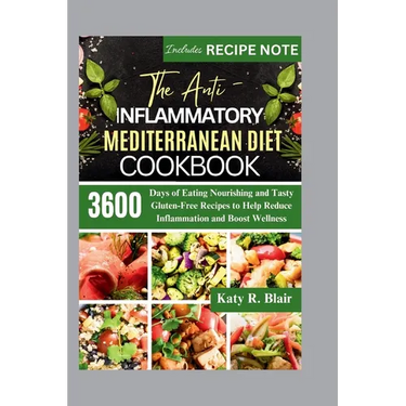 The Anti-Inflammatory Mediterranean Diet Cookbook: 3600 Days of Eating Nourishing and Tasty Gluten-Free Recipes to Help Reduce Inflammation and Boost