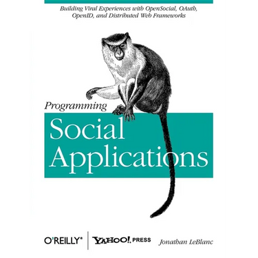 Programming Social Applications: Building Viral Experiences with OpenSocial, OAuth, OpenID, and Distributed Web Frameworks