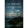 The Present Professor: Authenticity and Transformational Teaching Volume 3
