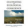 Cultivating an Ecological Conscience: Essays from a Farmer Philosopher