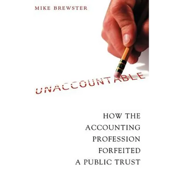Unaccountable: How the Accounting Profession Forfeited a Public Trust
