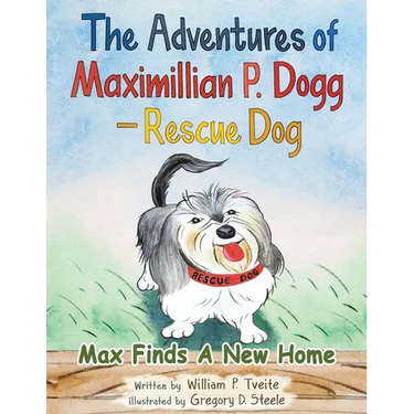 The Adventures of Maximillian P. Dogg - Rescue Dog: Max Finds a New Home
