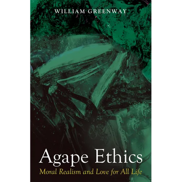 Agape Ethics: Moral Realism and Love for All Life