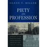 Piety and Profession: American Protestant Theological Education, 1870-1970
