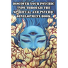 Discover Your Psychic Type Through The Spiritual And Psychic Development Book: Naturally Develop Your Intuition And Psychic Abilities