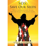 S.O.S.: Save Our Seeds: "There is nothing new under the sun." Know that the past is our greatest teacher.