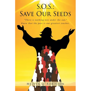 S.O.S.: Save Our Seeds: "There is nothing new under the sun." Know that the past is our greatest teacher.