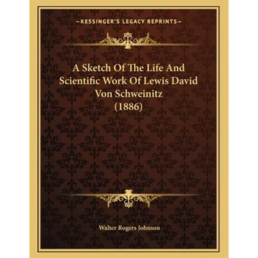A Sketch Of The Life And Scientific Work Of Lewis David Von Schweinitz (1886)