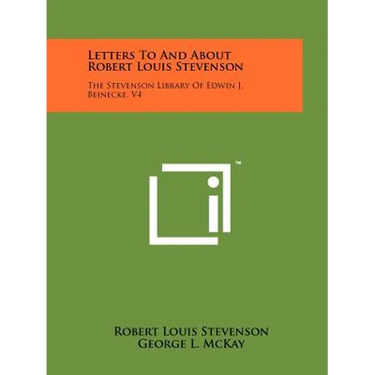 Letters To And About Robert Louis Stevenson: The Stevenson Library Of Edwin J. Beinecke, V4