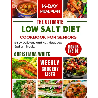 The Ultimate Low Salt Diet Cookbook for Seniors: Enjoy Delicious and Nutritious Low Sodium Meals.