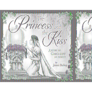 The Princess and the Kiss Storybook 25th Anniversary Edition: A Story of God's Gift of Purity