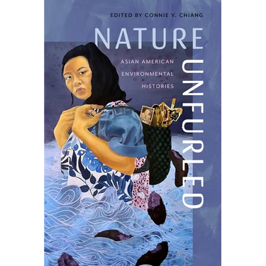 Nature Unfurled: Asian American Environmental Histories