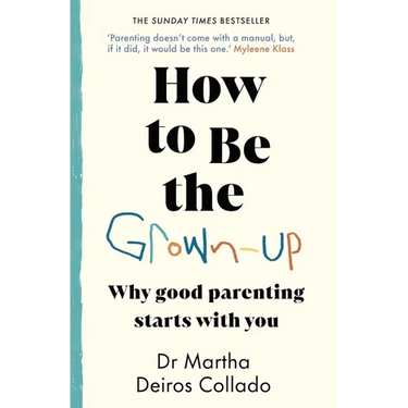 How to Be the Grown-Up: Why Good Parenting Starts with You