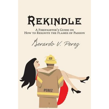 Rekindle: A Firefighter's Guide on How to Reignite the Flames of Passion