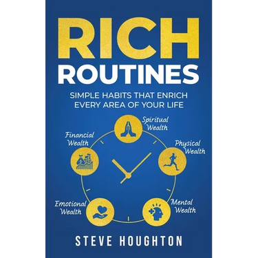 Rich Routines: Simple Habits That Enrich Every Area of Your Life