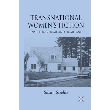 Transnational Women's Fiction: Unsettling Home and Homeland