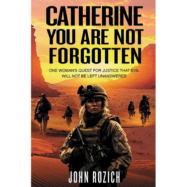 Catherine, You Are Not Forgotten: One Woman's Quest for Justice That Evil Will Not Be Left Unanswered