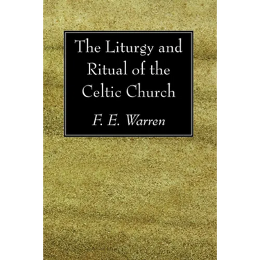 The Liturgy and Ritual of the Celtic Church