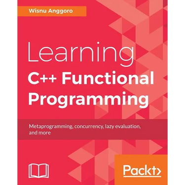 Learning C++ Functional Programming: Explore functional C++ with concepts like currying, metaprogramming and more
