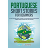 Portuguese Short Stories for Beginners: 20 Captivating Short Stories to Learn Brazilian Portuguese & Grow Your Vocabulary the Fun Way!