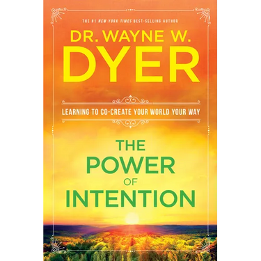 The Power of Intention: Learning to Co-Create Your World Your Way