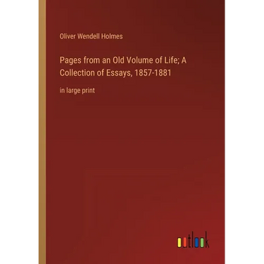 Pages from an Old Volume of Life; A Collection of Essays, 1857-1881: in large print