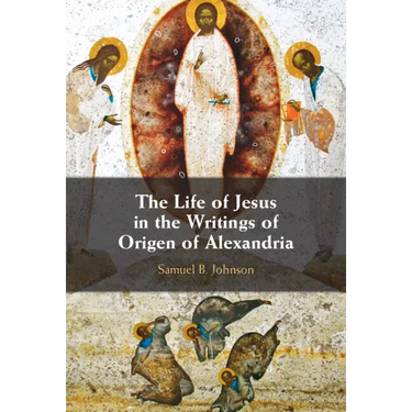 The Life of Jesus in the Writings of Origen of Alexandria
