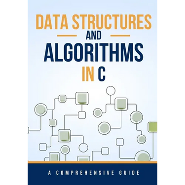 Data Structures and Algorithms in C: A Comprehensive Guide