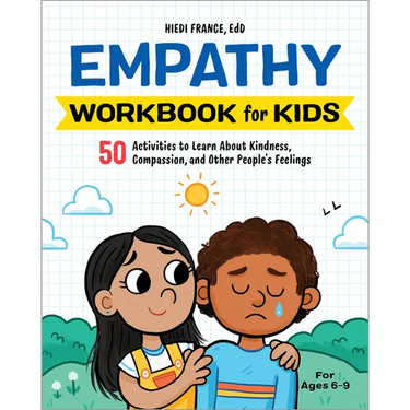 Empathy Workbook for Kids: 50 Activities to Learn about Kindness, Compassion, and Other People's Feelings