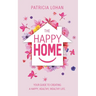 The Happy Home: Your Guide to Creating a Happy, Healthy, Wealthy Life