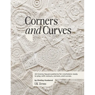 Corners and Curves UK Terms Edition: 45 Granny Square patterns for crocheters ready to play with colours, corners, and curves.