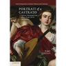 Portrait of a Castrato: Politics, Patronage, and Music in the Life of Atto Melani
