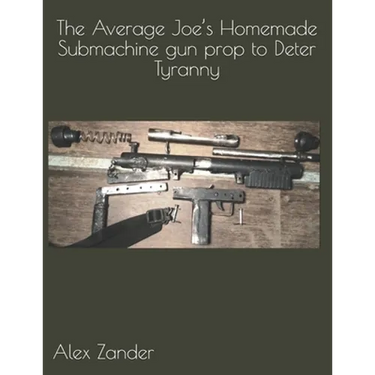 The Average Joe's Homemade Submachine gun prop to Deter Tyranny