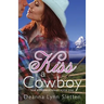 Kiss A Cowboy (Kiss A Cowboy Series Book One)