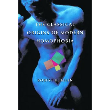 The Classical Origins of Modern Homophobia