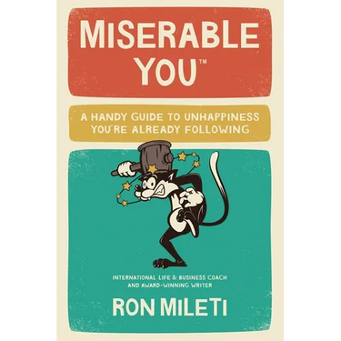 Miserable You: A Handy Guide To Unhappiness You're Already Following