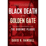 Black Death at the Golden Gate: The Race to Save America from the Bubonic Plague