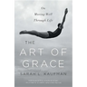 Art of Grace: On Moving Well Through Life