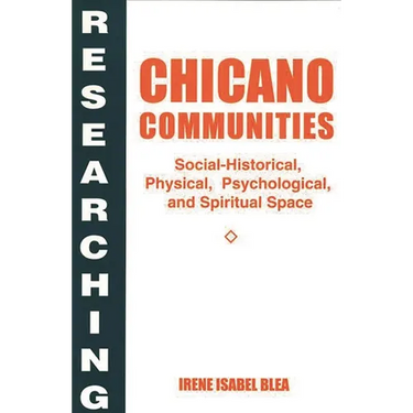 Researching Chicano Communities: Social- Historical, Physical, Psychological, and Spiritual Space