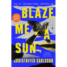 Blaze Me a Sun: A Novel about a Crime
