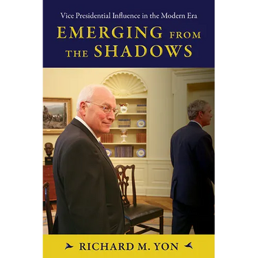 Emerging from the Shadows: Vice Presidential Influence in the Modern Era