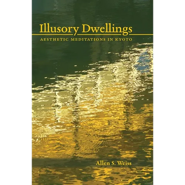 Illusory Dwellings: Aesthetic Meditations in Kyoto