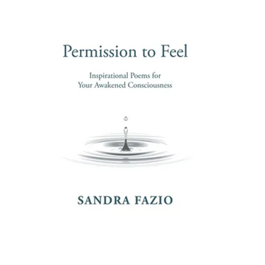 Permission to Feel: Inspirational Poems for Your Awakened Consciousness