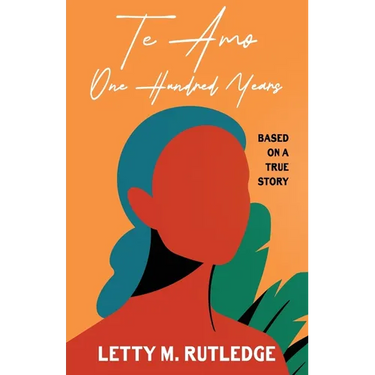 Te Amo One Hundred Years: A Fictionalized Memoir
