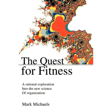 The Quest for Fitness: A Rational Exploration Into the New Science of Organization