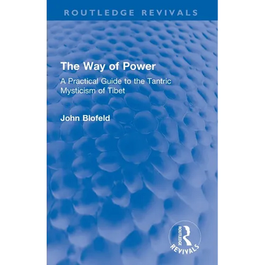 The Way of Power: A Practical Guide to the Tantric Mysticism of Tibet