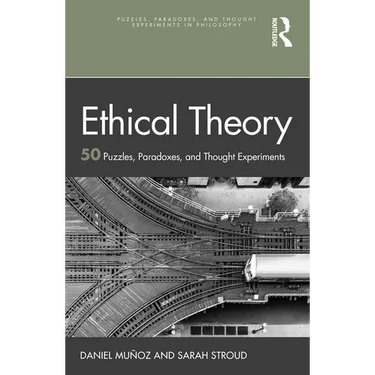 Ethical Theory: 50 Puzzles, Paradoxes, and Thought Experiments