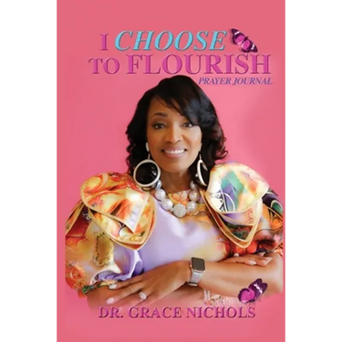 I Choose To Flourish By Dr. Grace Nichols