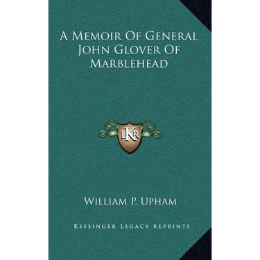 A Memoir Of General John Glover Of Marblehead